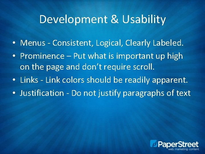 Development & Usability • Menus - Consistent, Logical, Clearly Labeled. • Prominence – Put