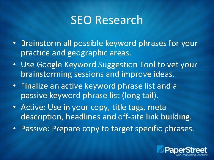 SEO Research • Brainstorm all possible keyword phrases for your practice and geographic areas.