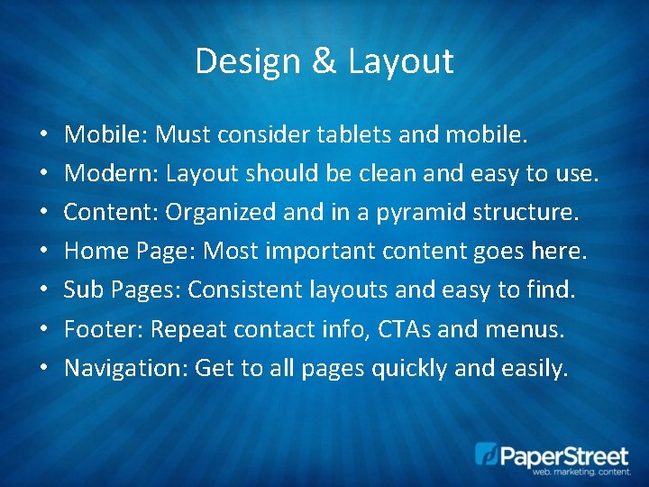 Design & Layout • • Mobile: Must consider tablets and mobile. Modern: Layout should