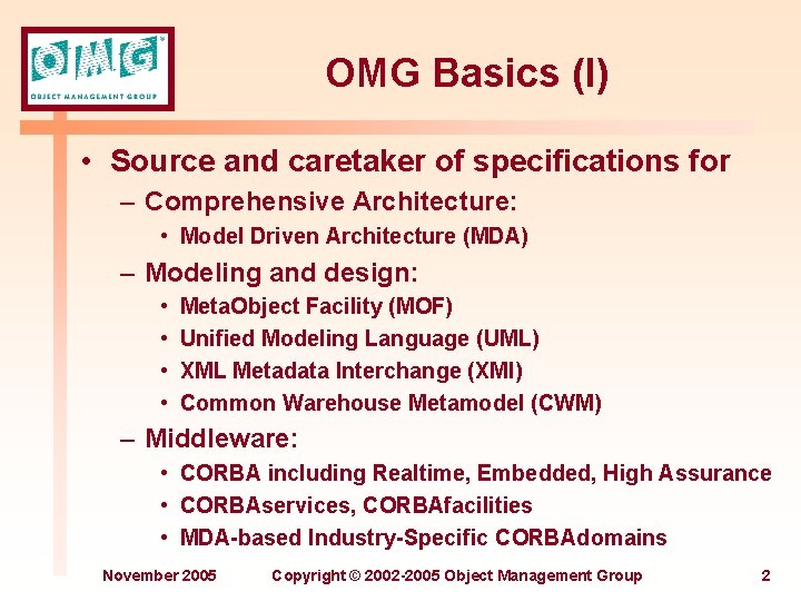 OMG Basics (I) • Source and caretaker of specifications for – Comprehensive Architecture: •