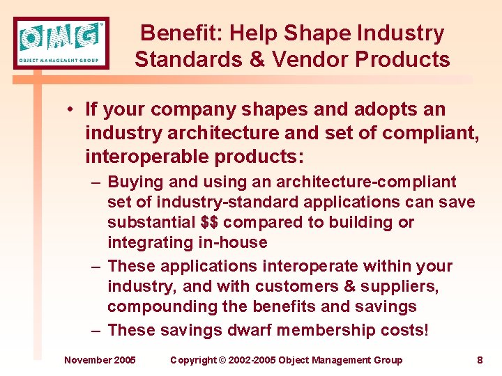 Benefit: Help Shape Industry Standards & Vendor Products • If your company shapes and