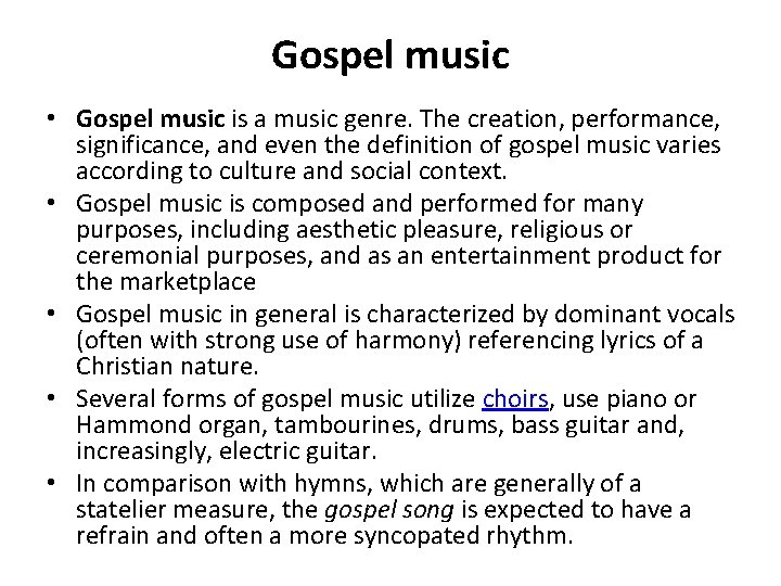 Gospel music • Gospel music is a music genre. The creation, performance, significance, and