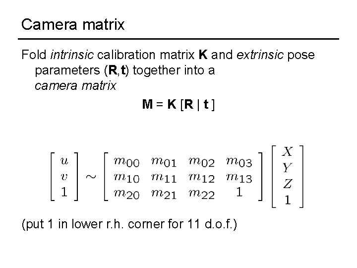 Camera matrix Fold intrinsic calibration matrix K and extrinsic pose parameters (R, t) together