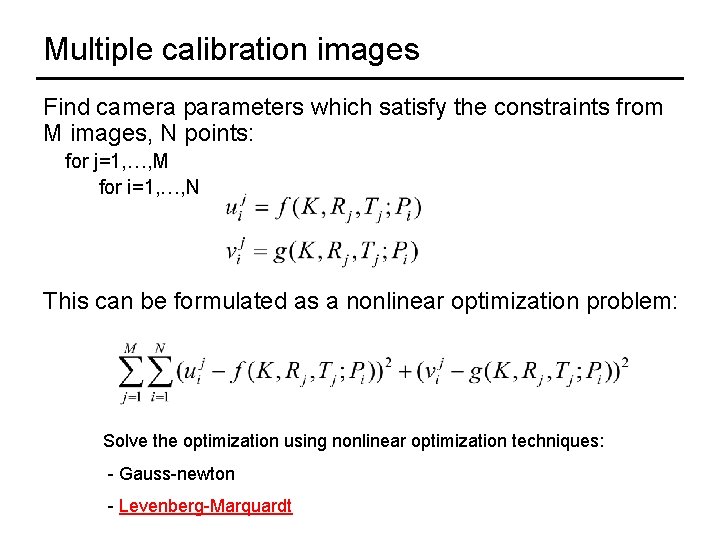 Multiple calibration images Find camera parameters which satisfy the constraints from M images, N