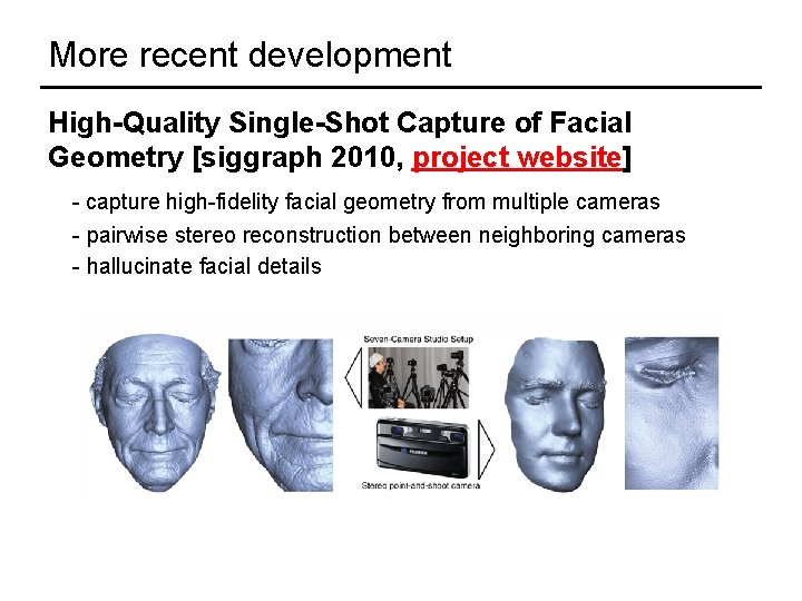 More recent development High-Quality Single-Shot Capture of Facial Geometry [siggraph 2010, project website] -