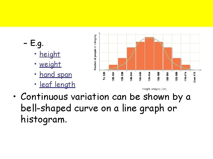 – E. g. • • height weight hand span leaf length • Continuous variation