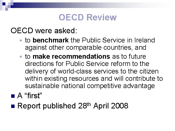 OECD Review OECD were asked: to benchmark the Public Service in Ireland against other