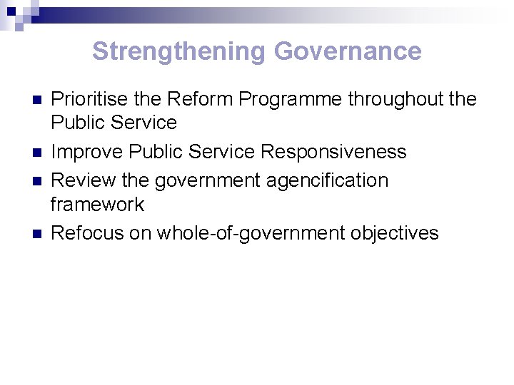 Strengthening Governance n n Prioritise the Reform Programme throughout the Public Service Improve Public