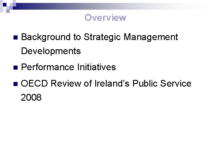 Overview n Background to Strategic Management Developments n Performance Initiatives n OECD Review of