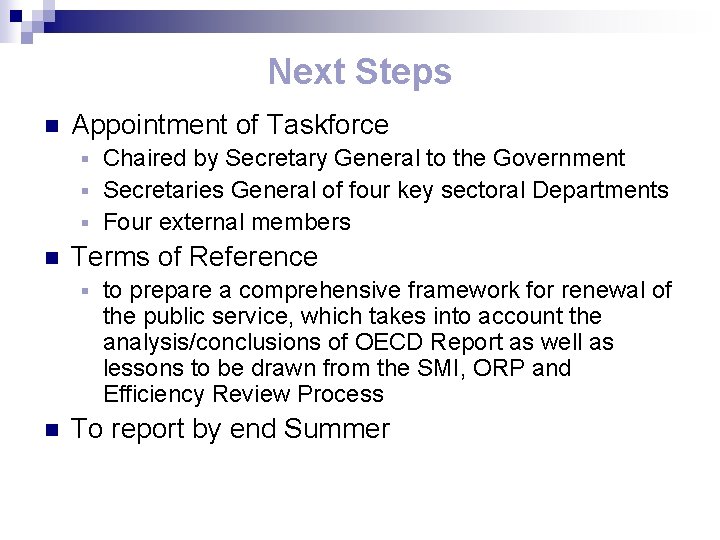 Next Steps n Appointment of Taskforce Chaired by Secretary General to the Government §