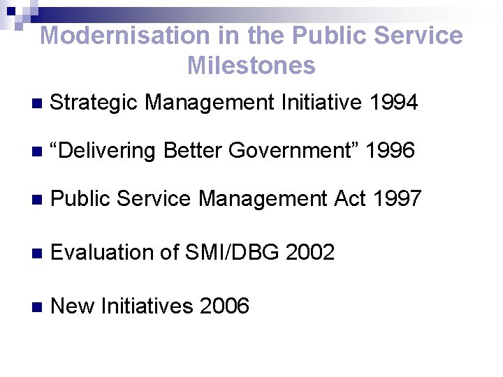 Modernisation in the Public Service Milestones n Strategic Management Initiative 1994 n “Delivering Better