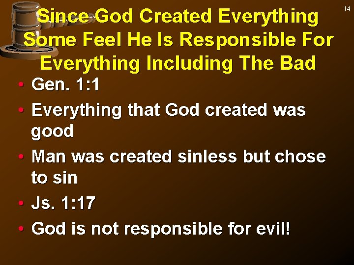 Since God Created Everything Some Feel He Is Responsible For Everything Including The Bad
