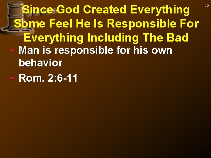 Since God Created Everything Some Feel He Is Responsible For Everything Including The Bad