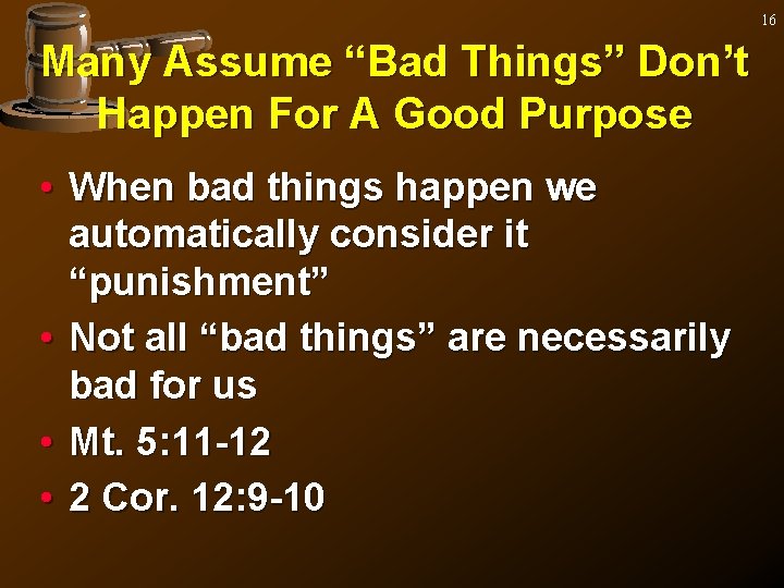 16 Many Assume “Bad Things” Don’t Happen For A Good Purpose • When bad