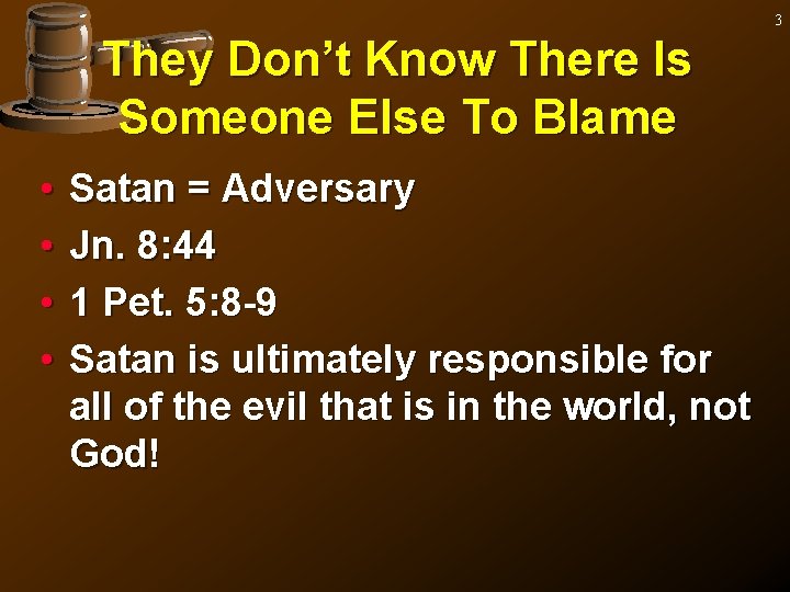 3 They Don’t Know There Is Someone Else To Blame • • Satan =