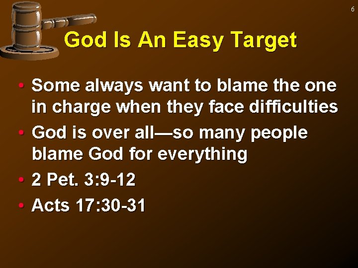 6 God Is An Easy Target • Some always want to blame the one