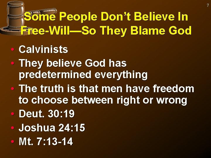 7 Some People Don’t Believe In Free-Will—So They Blame God • Calvinists • They