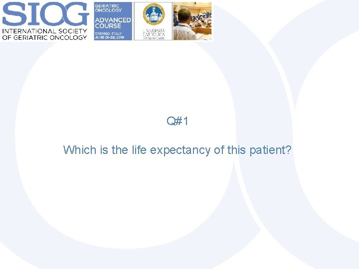 Q#1 Which is the life expectancy of this patient? 