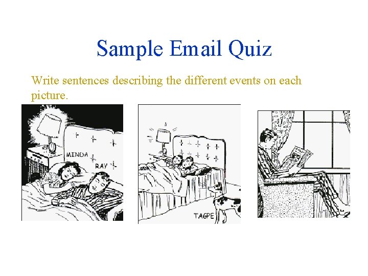 Sample Email Quiz Write sentences describing the different events on each picture. 