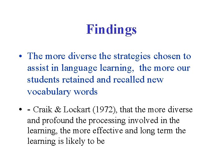 Findings • The more diverse the strategies chosen to assist in language learning, the