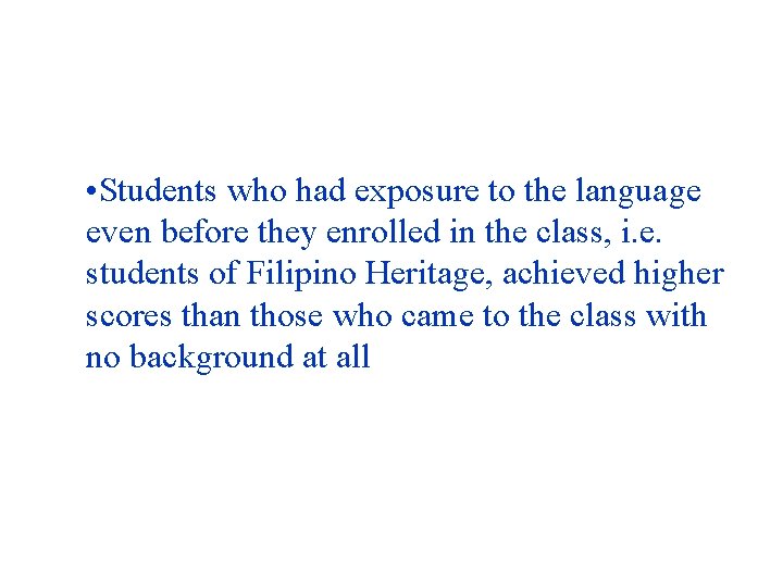  • Students who had exposure to the language even before they enrolled in