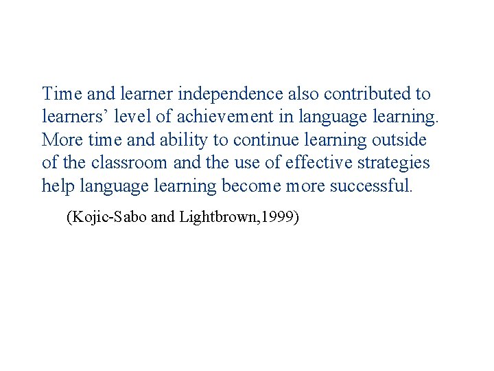 Time and learner independence also contributed to learners’ level of achievement in language learning.