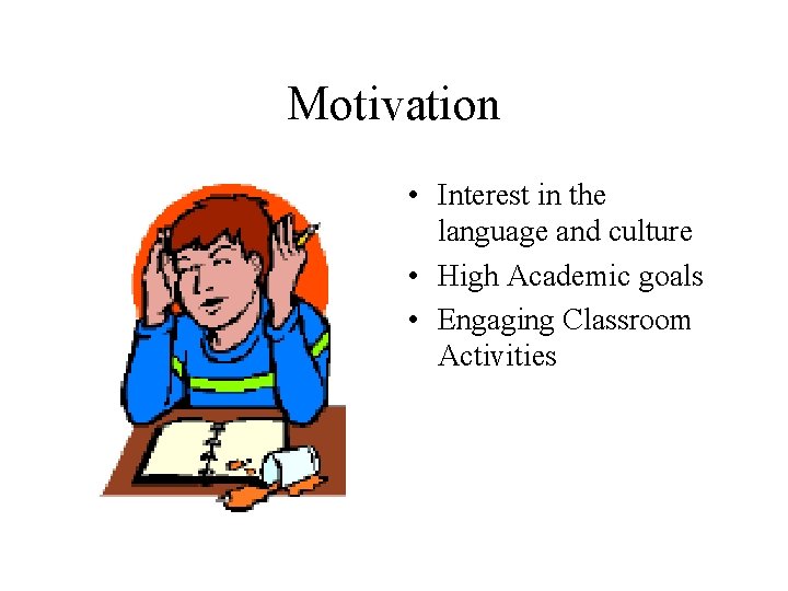 Motivation • Interest in the language and culture • High Academic goals • Engaging