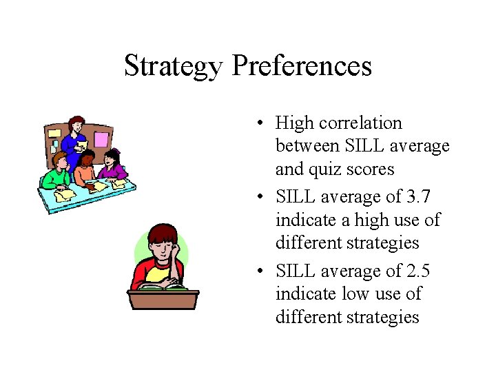 Strategy Preferences • High correlation between SILL average and quiz scores • SILL average