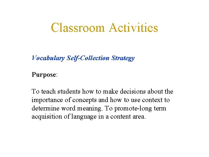 Classroom Activities Vocabulary Self-Collection Strategy Purpose: To teach students how to make decisions about