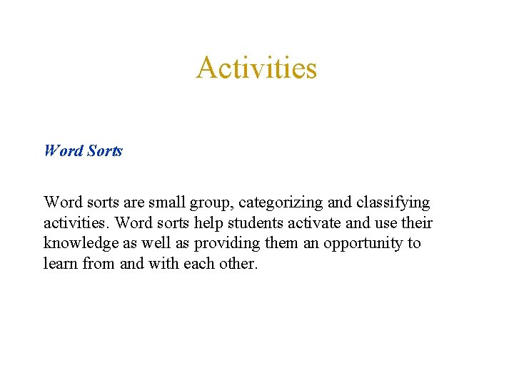 Activities Word Sorts Word sorts are small group, categorizing and classifying activities. Word sorts