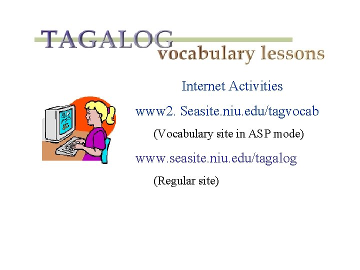 Internet Activities www 2. Seasite. niu. edu/tagvocab (Vocabulary site in ASP mode) www. seasite.