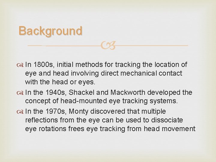 Background In 1800 s, initial methods for tracking the location of eye and head