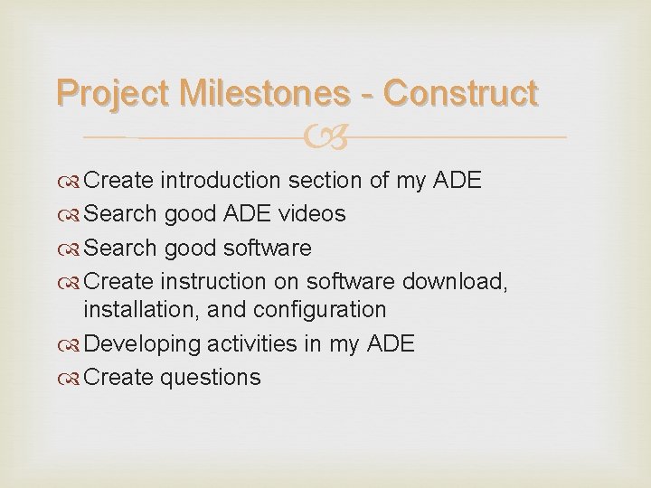 Project Milestones - Construct Create introduction section of my ADE Search good ADE videos