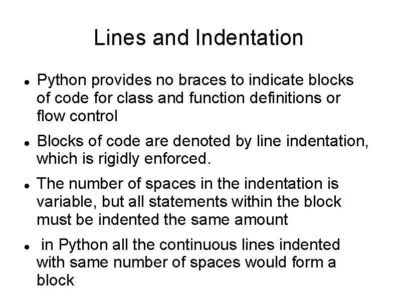 Lines and Indentation Python provides no braces to indicate blocks of code for class