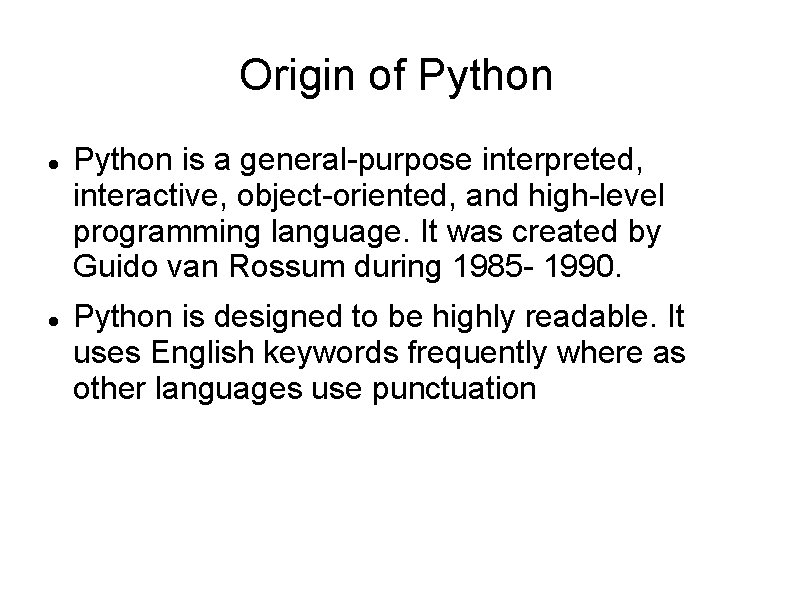 Origin of Python is a general-purpose interpreted, interactive, object-oriented, and high-level programming language. It