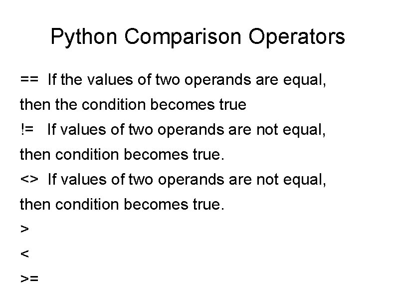 Python Comparison Operators == If the values of two operands are equal, then the