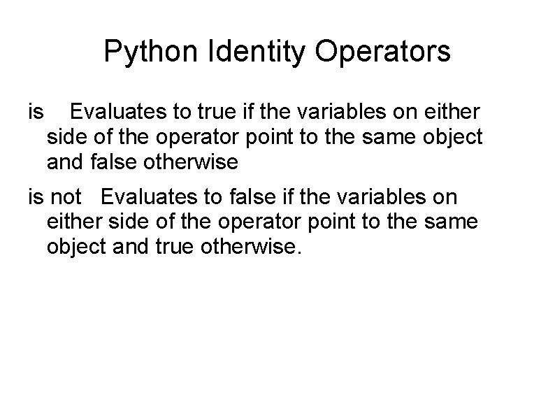 Python Identity Operators is Evaluates to true if the variables on either side of
