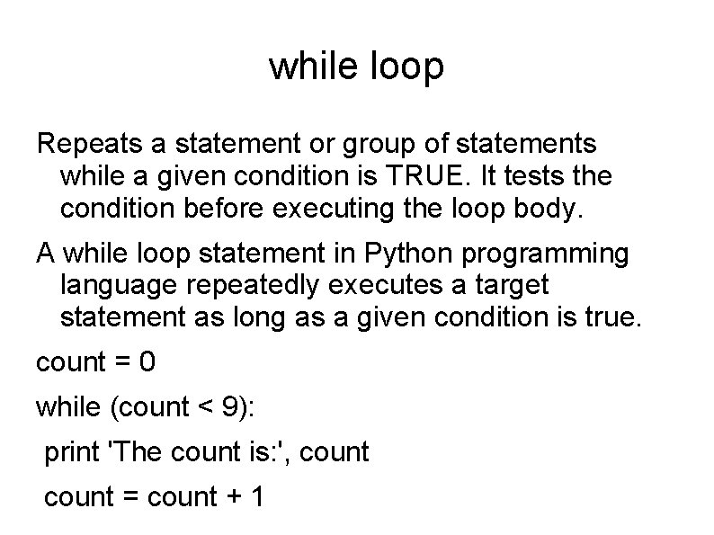 while loop Repeats a statement or group of statements while a given condition is