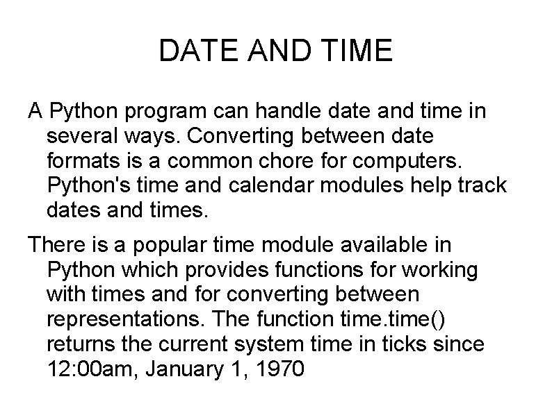 DATE AND TIME A Python program can handle date and time in several ways.