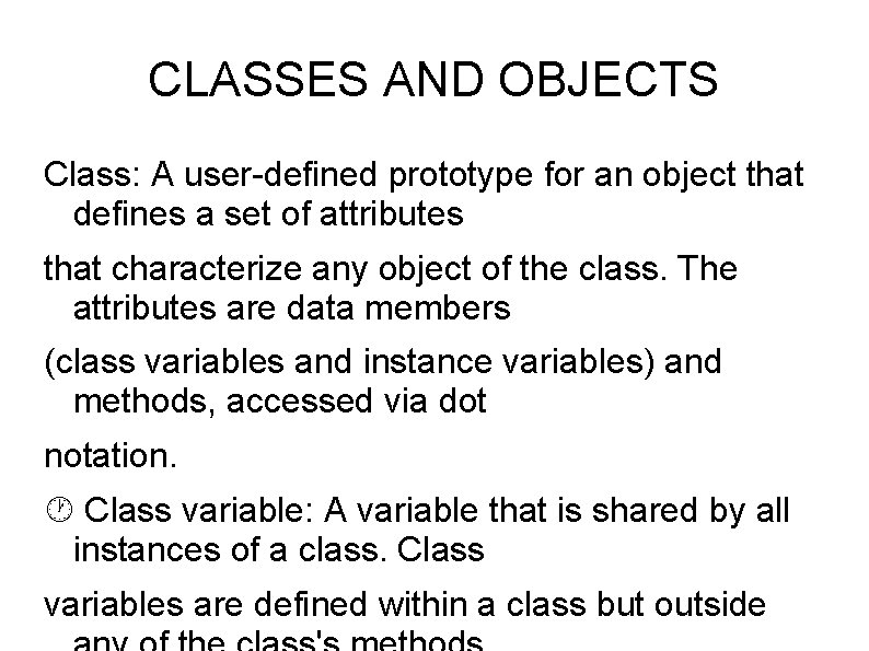 CLASSES AND OBJECTS Class: A user-defined prototype for an object that defines a set