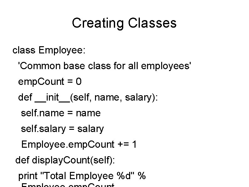 Creating Classes class Employee: 'Common base class for all employees' emp. Count = 0