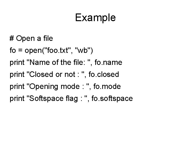 Example # Open a file fo = open("foo. txt", "wb") print "Name of the