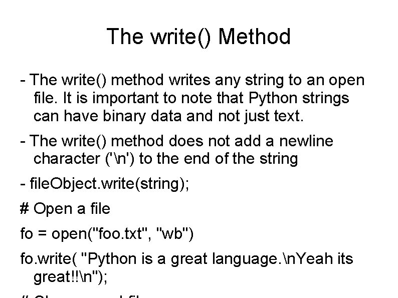 The write() Method - The write() method writes any string to an open file.