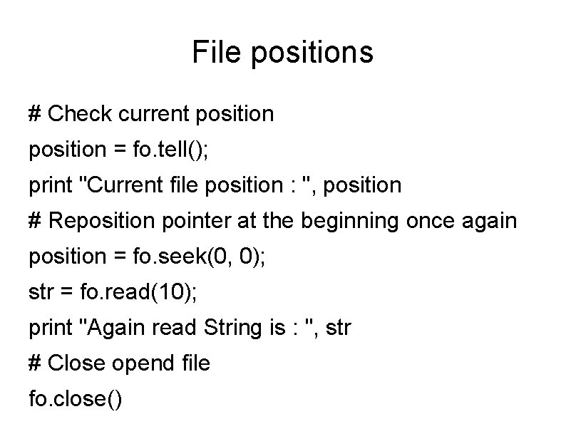 File positions # Check current position = fo. tell(); print "Current file position :