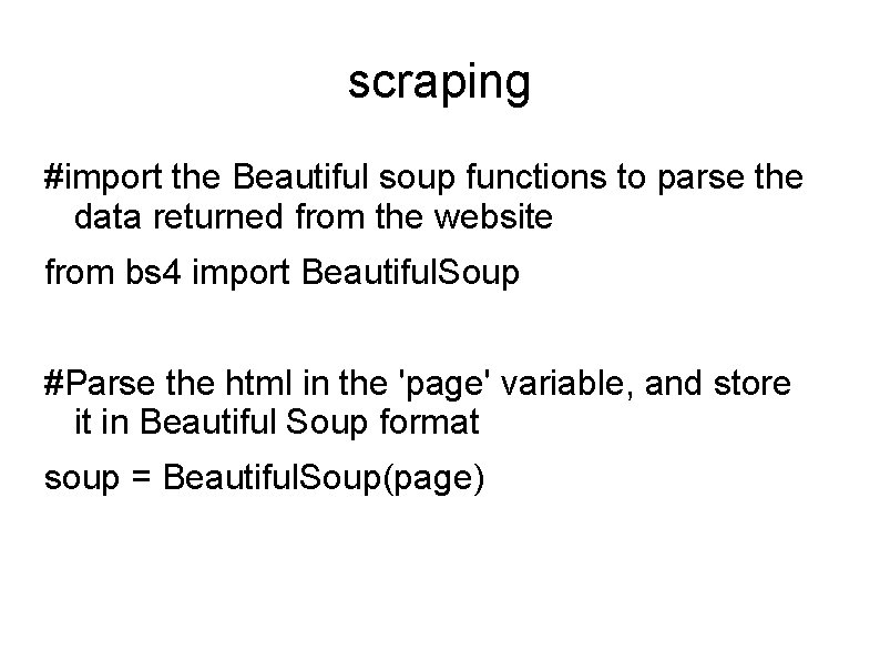 scraping #import the Beautiful soup functions to parse the data returned from the website