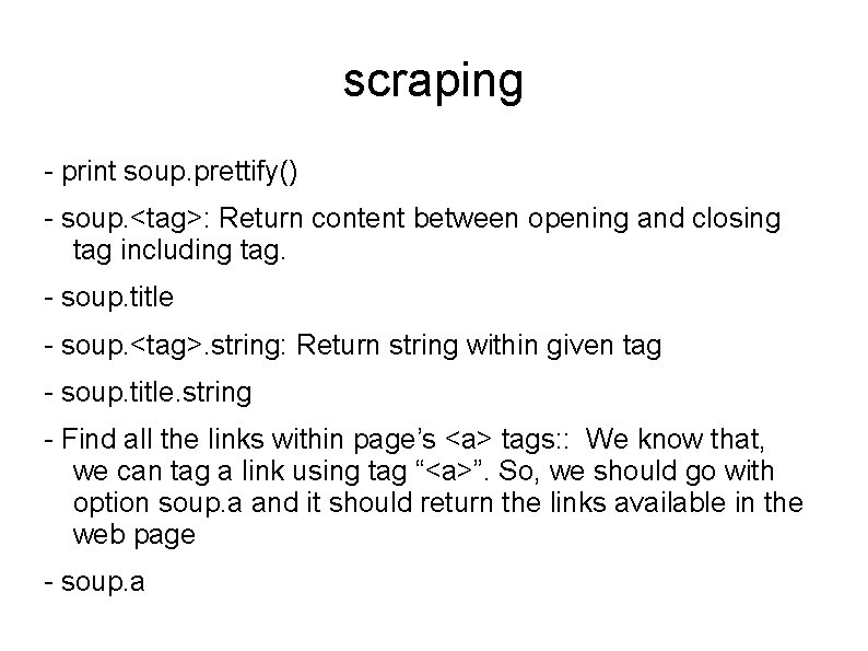 scraping - print soup. prettify() - soup. <tag>: Return content between opening and closing
