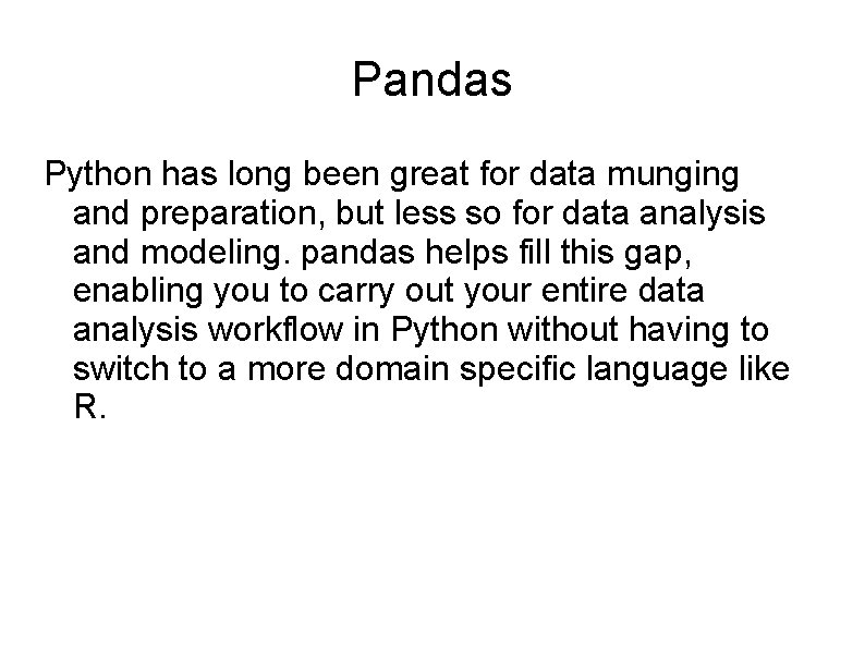 Pandas Python has long been great for data munging and preparation, but less so