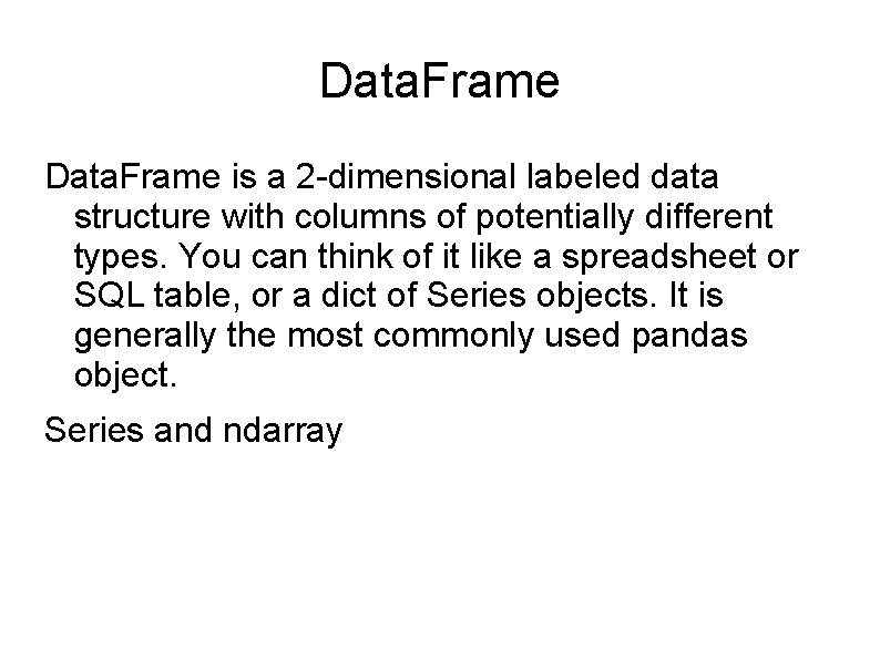 Data. Frame is a 2 -dimensional labeled data structure with columns of potentially different