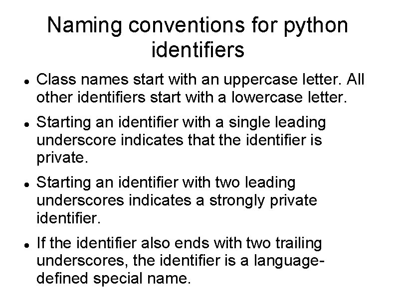 Naming conventions for python identifiers Class names start with an uppercase letter. All other