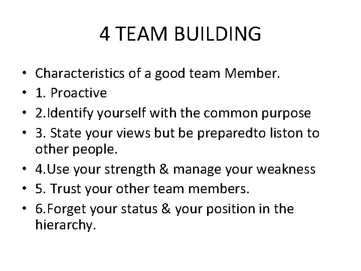 4 TEAM BUILDING Characteristics of a good team Member. 1. Proactive 2. Identify yourself